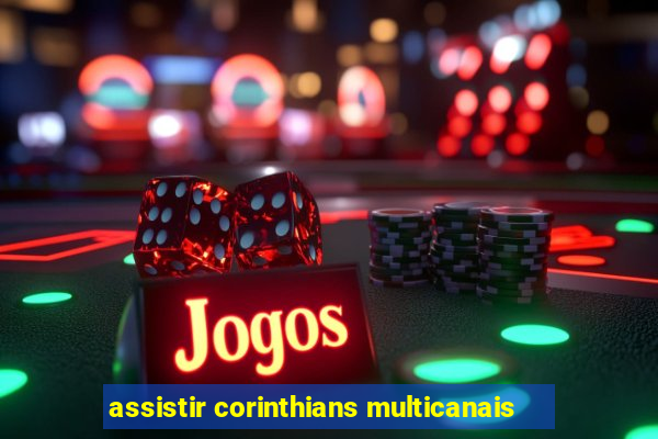 assistir corinthians multicanais